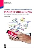 Marktforschung: Grundlagen und praktische Anwendungen (De Gruyter Studium)