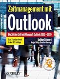 Zeitmanagement mit Outlook: Die Zeit im Griff mit Microsoft Outlook 2010 - 2019 Strategien, Tipps und Technik