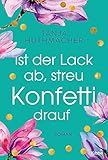 Ist der Lack ab, streu Konfetti drauf: R