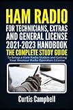 Ham Radio for Technicians, Extras and General License 2021-2023 Handbook: The Complete Study Guide to Setup a Ham Radio Station and Getting Your Amateur Radio Operators L