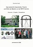 Das Institut für Geschichte, Theorie und Ethik der Medizin an der RWTH Aachen: Personen - Projekte - Perspektiven. Jahresbericht 2006