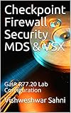 Checkpoint Firewall Security MDS & VSX: GaiA R77.20 Lab Configuration... (English Edition)