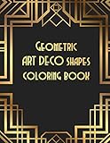 Geometric ART DECO shapes coloring book: Relax yourself by coloring. Clear your mind and feel better with this coloring book