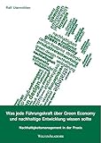 Was jede Führungskraft über Green Economy und nachhaltige Entwicklung wissen sollte: Nachhaltigkeitsmanagement in der Prax