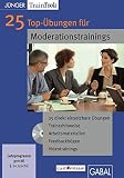 25 Top-Übungen für Moderationstrainings (CD-ROM)