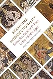 Byzantine Intersectionality: Sexuality, Gender, and Race in the Middle Ages (English Edition)