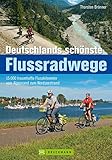 Radführer Flussradwege Deutschland: Die 50 schönsten Radtouren entlang der Flüsse Deutschlands - über 15.000 traumhafte Flusskilometer. Mit vielen Infos, Radkarten und Tipps zu den F