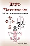 Kreuz-Tatowierungen: Uber 400 Kreuz-Tatowierungsdesigns, Bilder Und Ideen Keltischer-, Stammes-, Christlicher-, Irischer- Und G