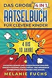 Das große 4 in 1 Rätselbuch für clevere Kinder: 4 bis 10 Jahre. GLogisches Denken und Konzentration spielend einfach steigern eniale Rätsel und ... brandneue Knobelspiele für Mädchen und Jung