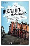 Hamburg Stadtführer: Herzstücke in Hamburg – Besonderes abseits der bekannten Wege entdecken. Insidertipps für Touristen und (Neu)Einheimische. Neu 2021