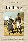 Kolberg: Historische Schilderung vom Freiheitskampf einer kleinen preußischen Stadt gegen Kaiser Nap