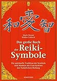 Das grosse Buch der Reiki-Symbole: Die spirituelle Tradition der Symbole und Mantras des Usui-Systems der Natürlichen Heilung