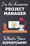 I'm An Awesome Project Manager What's Your Superpower?: Project manager gifts. This Project Manager Notebook / Project Manager Journal is 6x9in with ... Manager presents. Gifts for Project Manag