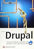 Drupal. Community-Websites entwickeln und verwalten mit dem Open Source-CMS. Zu Drupal 4.7. Mit CD-ROM