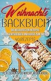 Weihnachtsbackbuch Die beliebtesten Rezepte: Weihnachtsgebäck und Kekse zum Backen: 40 Rezepte | Plätzchen & Co macht jeden froh, ho ho ho! | Enthält Vegane- und LowCarb Rezep