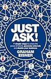 Just Ask!: 7 simple steps to unlock the power of clients, generate referrals and double your business (English Edition)