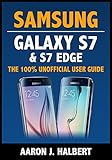 Samsung Galaxy S7 & S7 Edge: The 100% Unofficial User Guide (English Edition)