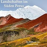 Landschaften im Süden Perus: Entdecke Peru zu Fuß oder aus der L