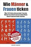 Wie Männer & Frauen ticken: Über 250 Fakten, die aus jeder Frau eine Männerversteherin und aus jedem Mann einen F