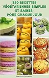 350 Recettes Végétariennes Simples Et Saines Pour Chaque Jour : Recettes De Soupe, Salades, Pâtes, Céréales, Haricots, Soja, Pizza, Pommes De Terre, Sauces, Et Plus Encore (French Edition)