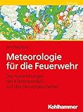 Meteorologie für die Feuerwehr: Die Auswirkungen des Klimawandels auf das Einsatzg