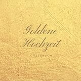 Goldene Hochzeit: Gästebuch zum Hochzeitstag nach 50 Jahren | Erinnerungsbuch zur Feier Der Goldene Hochzeit | 50. Hochzeitstag | Geschenk Buch für Glückwünsche und Fotos der Gäste | Vol.2