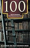 100 Meisterwerke der Weltliterature - Klassiker die man k