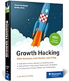 Growth Hacking: Der Praxisratgeber für Durchstarter im Online-Marketing. Dritte Auflage, jetzt mit Checklisten!