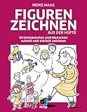 Figuren zeichnen aus der Hüfte: Strichmännchen und Menschen schnell und einfach zeichnen (mitp Kreativ)