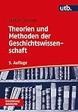 Theorien und Methoden der Geschichtswissenschaft (Orientierung Geschichte)