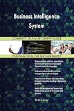 Business Intelligence System All-Inclusive Self-Assessment - More than 700 Success Criteria, Instant Visual Insights, Comprehensive Spreadsheet Dashboard, Auto-Prioritized for Quick R