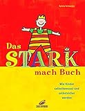 Das Stark-mach-Buch: Wie Kinder selbstbewusst und selbstsicher w