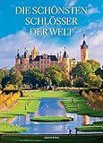 Die schönsten Schlösser der Welt. Von Neuschwanstein über Windsor bis zur Himeji-jo. 50 Paläste und Burgen in über 160 Farbfotografien. Bildband für die nächste R