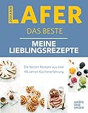 Johann Lafer - Das Beste: Meine 30 Lieblingsrezepte: Die besten Rezepte aus über 40 Jahren Küchenpraxis (Gräfe und Unzer Einzeltitel)