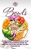 Bowls: Das Bowls Kochbuch - 125 leckere Bowl Rezepte für eine gesunde und abwechslungsreiche Ernährung - Inkl. Buddha Bowls, Smoothie Bowls, Poké Bowls, Salat Bowls, Porridge Bow