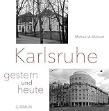 Karlsruhe - gestern und heute: Eine Fotodok