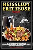 Heissluftfritteuse Rezepte: LOW FAT – FULL TASTE! Das neue Airfryer Kochbuch mit 150 gesunden Heissluft Rezepten von Frühstück über Hauptgerichte bis Desserts. Inkl. Tipps zur Fritteuse ohne Fett!