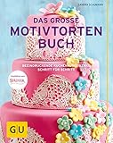 Das große Motivtortenbuch: Beeindruckende Kuchenkunstwerke Schritt für Schritt (GU Themenkochbuch)