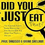 Did You Just Eat That?: Two Scientists Explore Double-Dipping, the Five-Second Rule, and Other Food Myths in the Lab