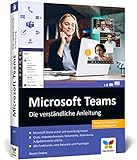 Microsoft Teams: Die verständliche Anleitung. Über 400 Seiten, komplett in Farbe. So geht effizientes Teamwork im Büro und im H