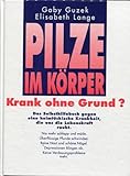 Pilze im Körper - Krank ohne Grund? Das Selbsthilfebuch gegen eine heimtückische Krankheit, die uns die Lebenskraft raubt. Nie mehr schlapp und müde. Überflüssige Pfunde schwinden. Reine Haut und schöne Nägel. Depressionen klingen ab. Keine V
