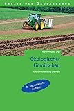 Ökologischer Gemüsebau: Handbuch für Beratung und Praxis (Praxis des Öko-Landbaus)