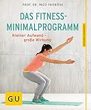 Das Fitness-Minimalprogramm: Kleiner Aufwand - große Wirkung (GU Ratgeber Gesundheit)