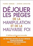 Déjouer les pièges de la manipulation et de la mauvaise foi - 3e éd. (French Edition)