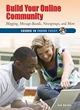 Build Your Online Community: Blogging, Message Boards, Newsgroups, and More (Issues in Focus Today)