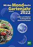 Mit dem Mond durchs Gartenjahr 2022: Leben und Arbeiten in Harmonie mit M