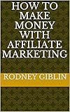 How to make money with affiliate marketing (English Edition)