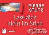 Lass dich nicht im Stich: 40 Motivationskarten für einen befreiten Umgang mit Ärger, Zorn und W