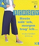 Jersey. Heute näh’ ich, morgen trag’ ich...: In den Größen 36 bis 44. An einem Tag genäht. Mit 2 Schnittmusterbög