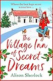 The Village Inn of Secret Dreams: A brand new heartwarming read from Alison Sherlock for 2021 (The Riverside Lane Series Book 3) (English Edition)